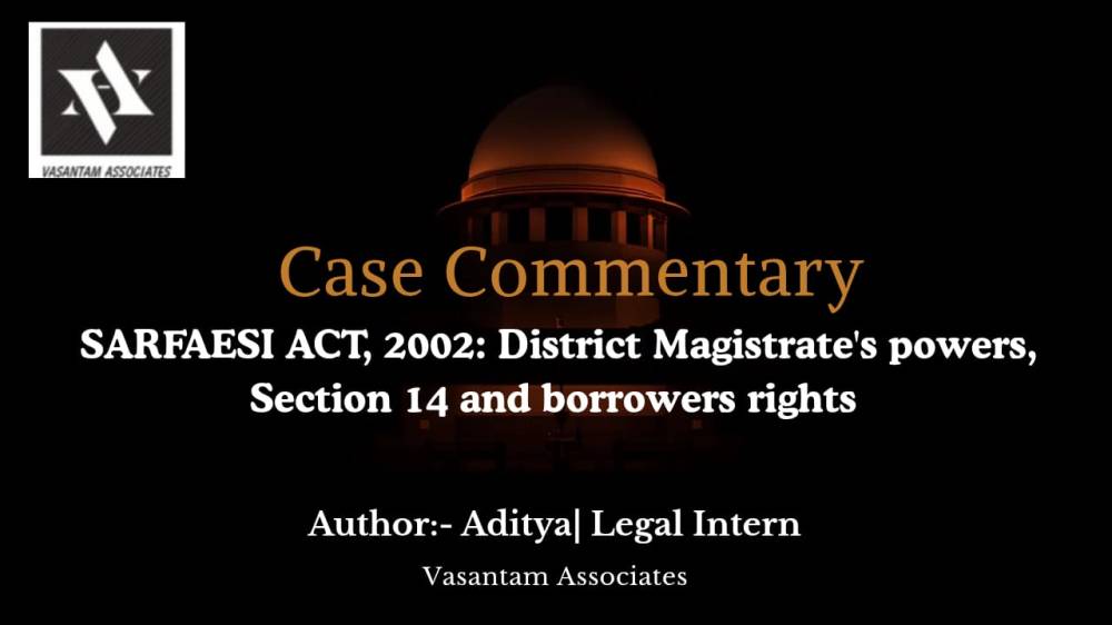 SARFAESI ACT, 2002: District Magistrate's Powers Under Section 14 and Borrowers' Rights