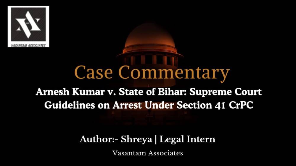Arnesh Kumar v. State of Bihar: Supreme Court Guidelines on Arrest Under Section 41 CrPC